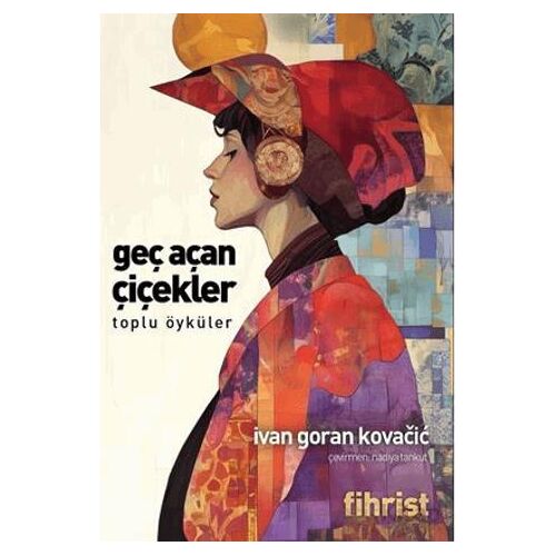 Geç Açan Çiçekler Toplu Öyküler - Ivan Goran Kovacic - Fihrist Kitap