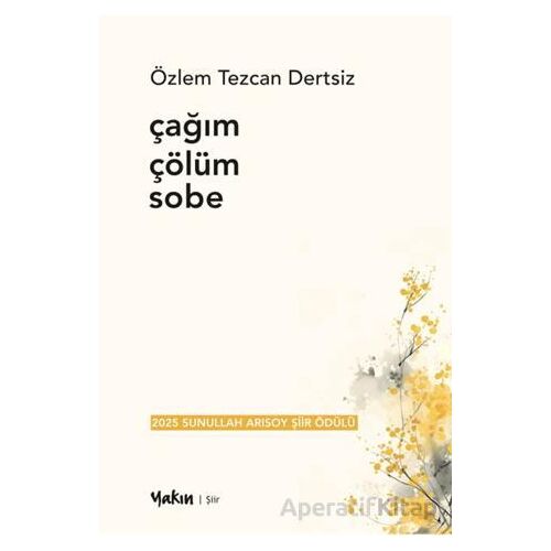 Çağım Çölüm Sobe - Özlem Tezcan Dertsiz - Yakın Kitabevi