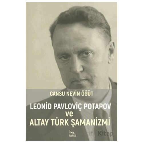 Leonid Pavloviç Potapov ve Altay Türk Şamanizmi - Cansu Nevin Öğüt - Sarmal Kitabevi