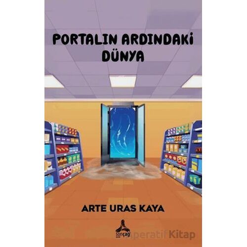 Portalın Ardındaki Dünya - Arte Uras Kaya - Sonçağ Yayınları