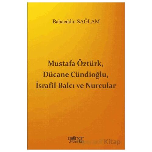 Mustafa Öztürk, Dücane Cündioğlu, İsrafil Balcı ve Nurcular - Bahaeddin Sağlam - Gülnar Yayınları