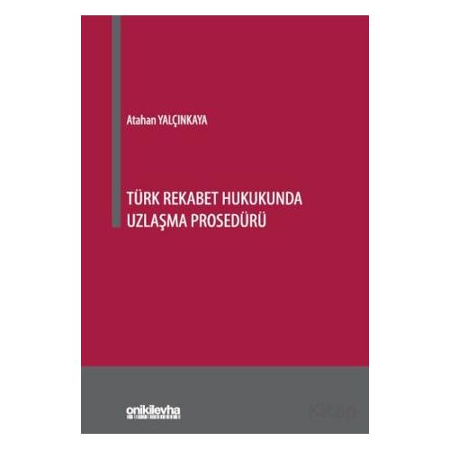 Türk Rekabet Hukukunda Uzlaşma Prosedürü - Atahan Yalçınkaya - On İki Levha Yayınları