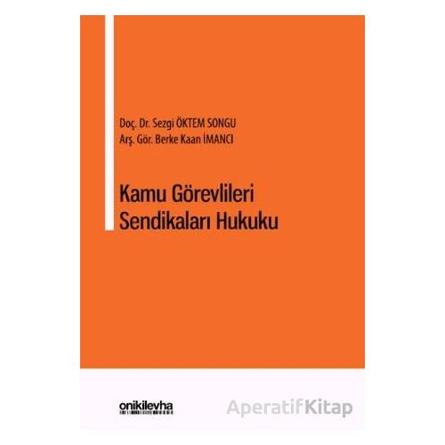 Kamu Görevlileri Sendikaları Hukuku - Sezgi Öktem Songu - On İki Levha Yayınları