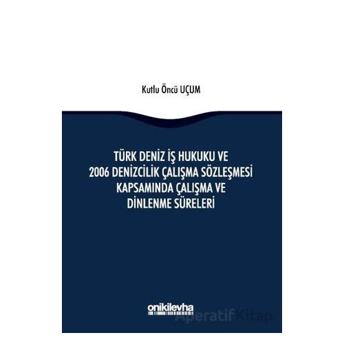 Türk Deniz İş Hukuku ve 2006 Denizcilik Çalışma Sözleşmesi Kapsamında Çalışma ve Dinlenme Süreleri