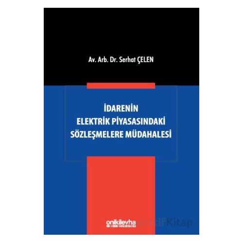 İdarenin Elektrik Piyasasındaki Sözleşmelere Müdahalesi - Serhat Çelen - On İki Levha Yayınları