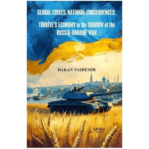 Global Crises, National Consequences: Türkiye’s Economy in the Shadow of the Russia-Ukraine War