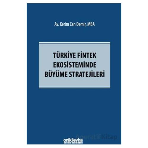 Türkiye Fintek Ekosisteminde Büyüme Stratejileri - Kerim Can Demir - On İki Levha Yayınları