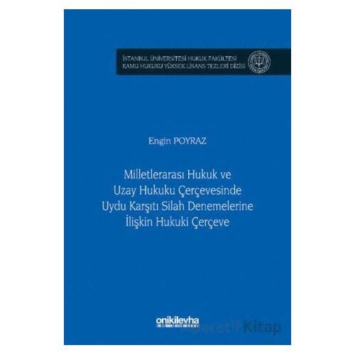 Milletlerarası Hukuk ve Uzay Hukuku Çerçevesinde Uydu Karşıtı Silah Denemelerine İlişkin Hukuki Çerç