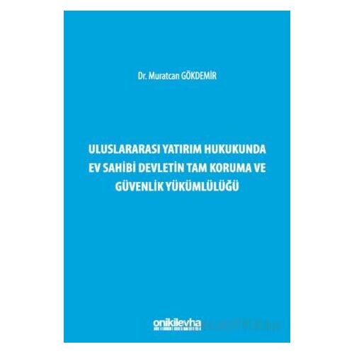 Uluslararası Yatırım Hukukunda Ev Sahibi Devletin Tam Koruma ve Güvenlik Yükümlülüğü