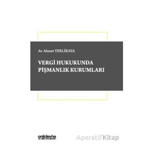 Vergi Hukukunda Pişmanlık Kurumları - Ahmet Yerlikaya - On İki Levha Yayınları