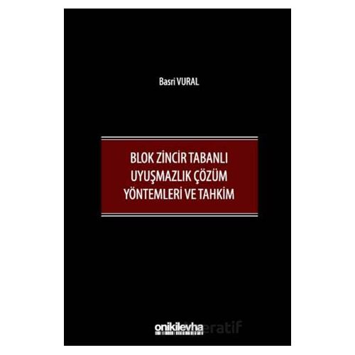 Blok Zincir Tabanlı Uyuşmazlık Çözüm Yöntemleri ve Tahkim - Basri Vural - On İki Levha Yayınları