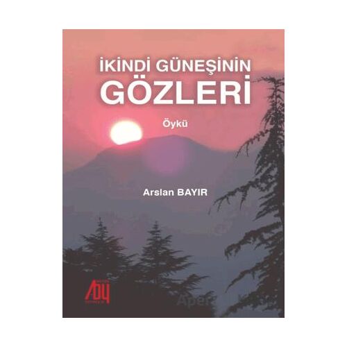 İkindi Güneşinin Gözleri - Arslan Bayır - Baygenç Yayıncılık