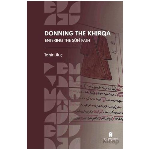 Donning the Khirqa: Entering the ?ufi Path - Tahir Uluç - İbn Haldun Üniversitesi Yayınları