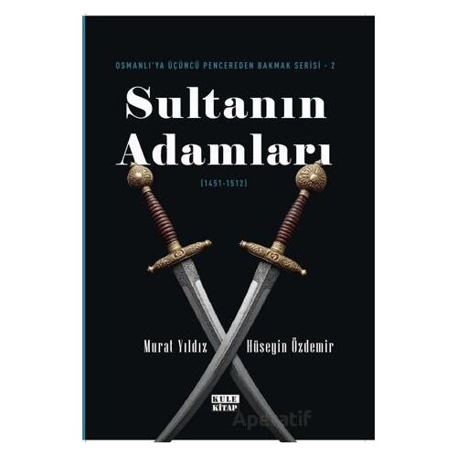 Osmanlıya Üçüncü Pencereden Bakmak 2 - Sultanın Adamları (1451-1512) - Murat Yıldız - Kule Kitap