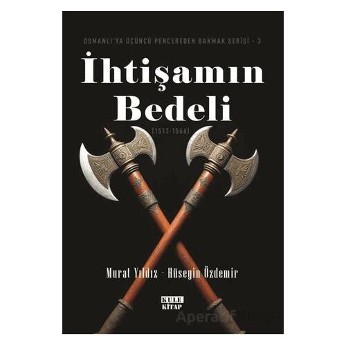 Osmanlıya Üçüncü Pencereden Bakmak 3 - İhtişamın Bedeli (1512-1566) - Murat Yıldız - Kule Kitap