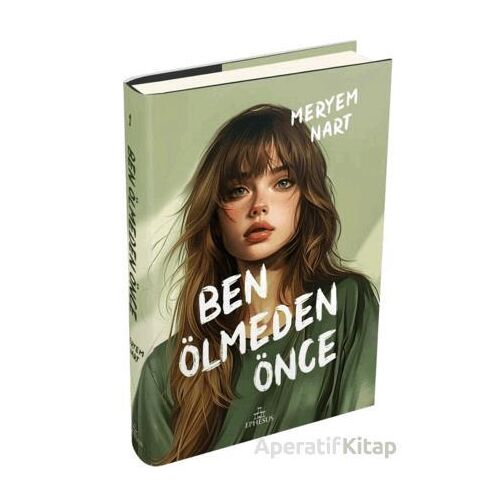 Ben Ölmeden Önce - Meryem Nart - Ephesus Yayınları