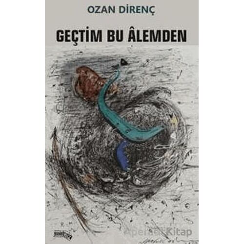Geçtim Bu Alemden - Ozan Direnç - Sınırsız Kitap