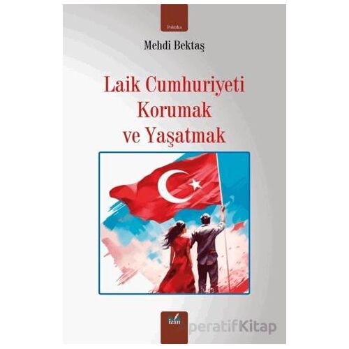 Laik Cumhuriyeti Korumak ve Yaşatmak - Mehdi Bektaş - İzan Yayıncılık