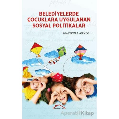 Belediyelerde Çocuklara Uygulanan Sosyal Politikalar - Sibel Topal Akyol - Kırmızı Çatı Yayınları