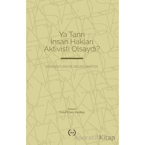 Ya Tanrı İnsan Hakları Aktivisti Olsaydı? - Boaventura de Sousa Santos - Islık Yayınları