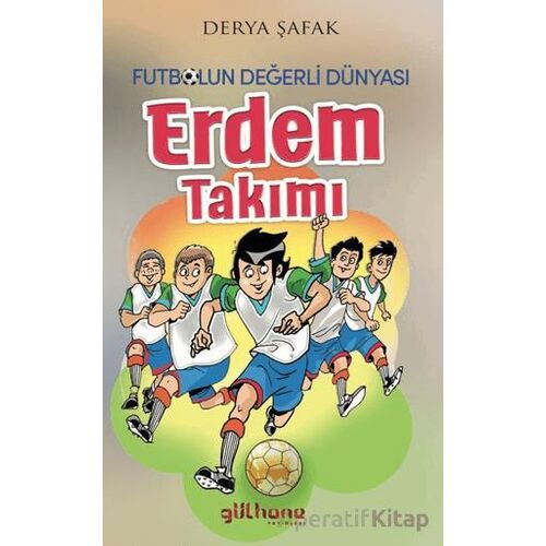 Futbolun Değerli Dünyası - Erdem Takımı - Derya Şafak - Gülhane Yayınları