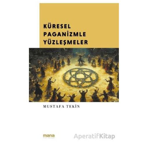 Küresel Paganizmle Yüzleşmeler - Mustafa Tekin - Mana Yayınları