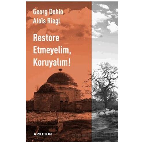 Restore Etmeyelim, Koruyalım! - Georg Dehio - Arketon Yayıncılık