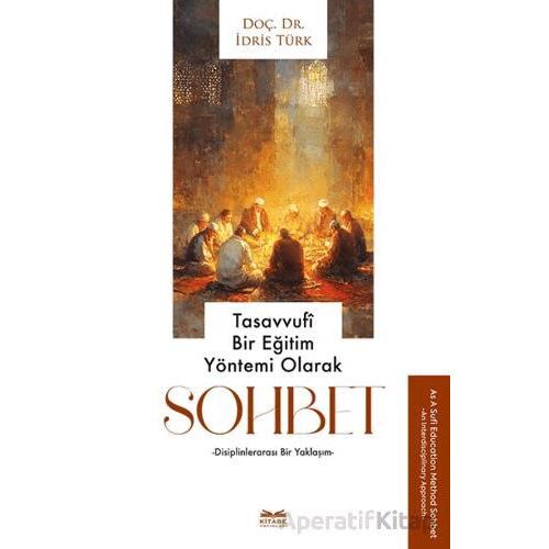 Tasavvufi Bir Eğitim Yöntemi Olarak Sohbet - İdris Türk - Kitabe Yayınları