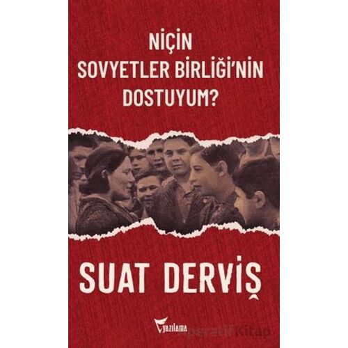 Niçin Sovyetler Birliği’nin Dostuyum? - Suat Derviş - Yazılama Yayınevi