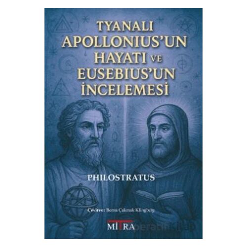 Tyanalı Apolloniusun Hayatı ve Eusebiusun İncelemesi - Philostratus - Mitra Yayınları