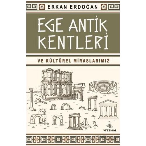 Ege Antik Kentleri ve Kültürel Miraslarımız - Erkan Erdoğan - Nirengi Yayınları