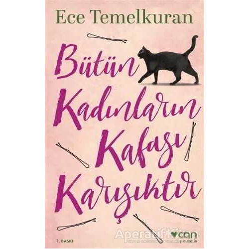 Bütün Kadınların Kafası Karışıktır - Ece Temelkuran - Can Yayınları