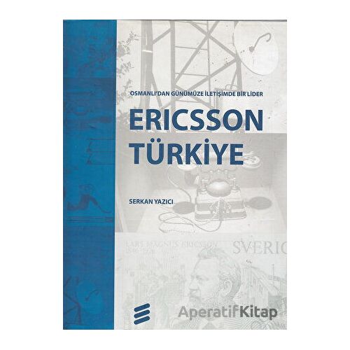 Ericsson Türkiye Osmanlıdan Günümüze İletişimde Bir Lider