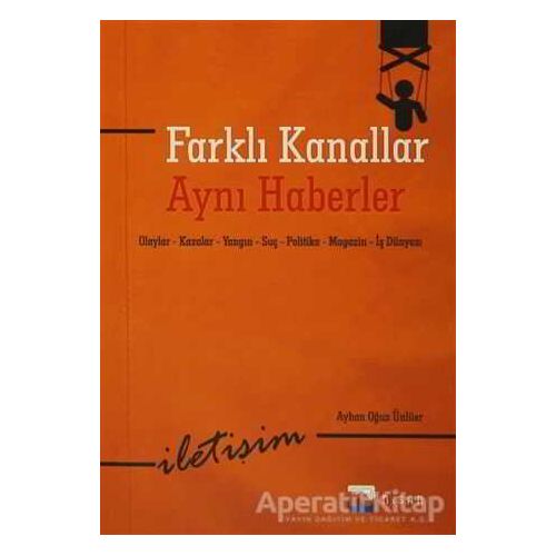 Farklı Kanallar Aynı Haberler - Ayhan Oğuz Ünlüer - Nisan Kitabevi