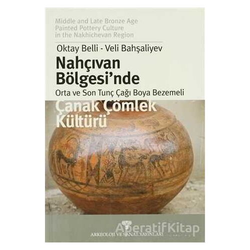 Nahçıvan Bölgesinde Orta ve Son Tunç Çağı Boya Bezemeli Çanak Çömlek Kültürü
