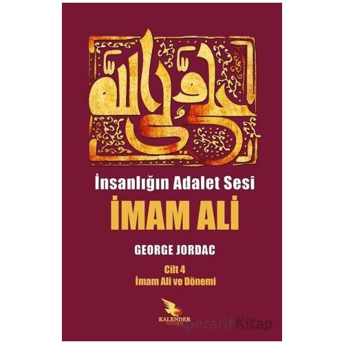 İnsanlığın Adalet Sesi İmam Ali 4. Cilt - George Jordac - Kalender Yayınevi
