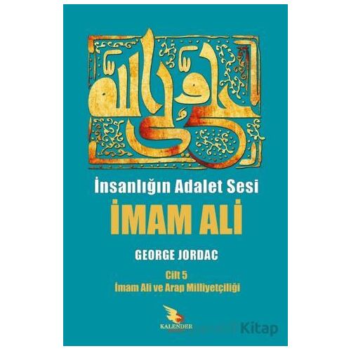 İnsanlığın Adalet Sesi İmam Ali 5. Cilt - George Jordac - Kalender Yayınevi