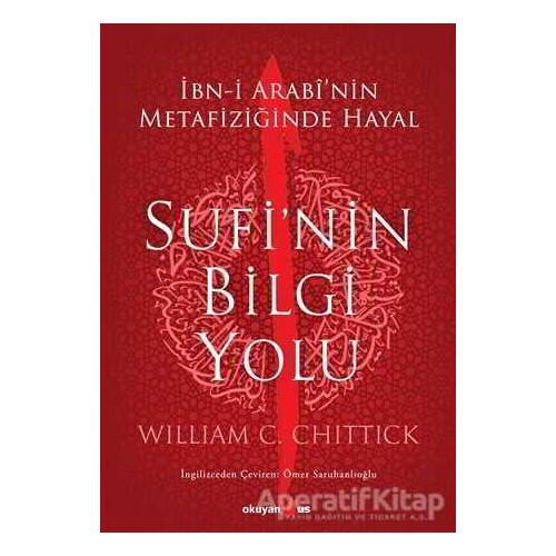 Sufi’nin Bilgi Yolu - William C. Chittick - Okuyan Us Yayınları