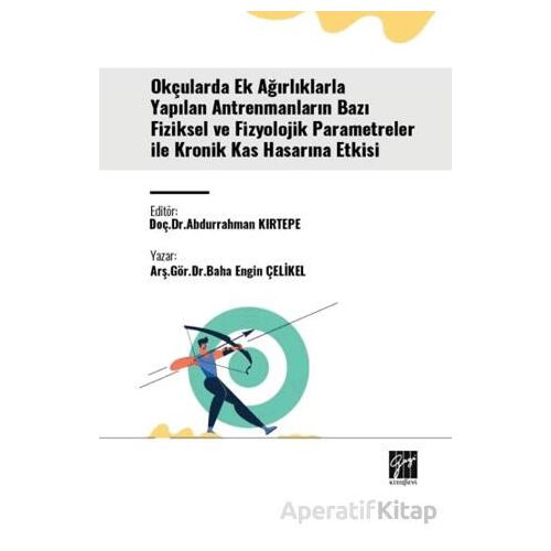 Okçularda Ek Ağırlıklarla Yapılan Antrenmanların Bazı Fiziksel Ve Fizyolojik Parametreler İle Kronik