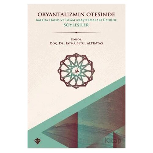 Oryantalizmin Ötesinde Batıda Hadis ve İslâm Araştırmaları Üzerine Söyleşiler