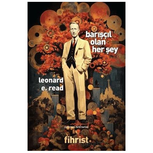 Barışçıl Olan Her Şey - Leonard E. Read - Fihrist Kitap