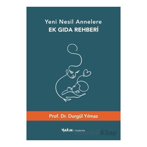 Yeni Nesil Annelere Ek Gıda Rehberi - Durgül Yılmaz - Yakın Kitabevi