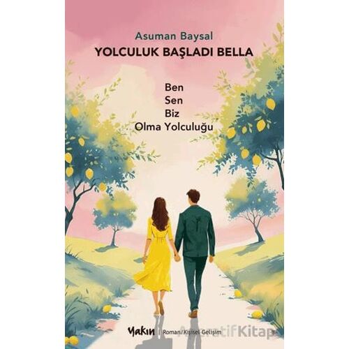 Yolculuk Başladı Bella Ben Sen Biz Olma Yolculuğu - Asuman Baysal - Yakın Kitabevi