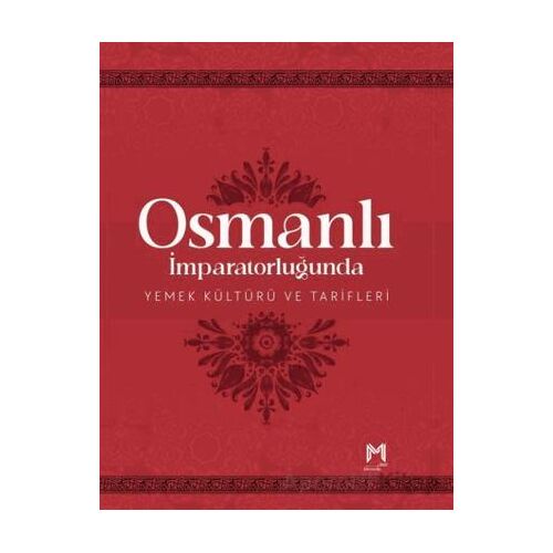 Osmanlı İmparatorluğunda Yemek Kültürü ve Tarifleri (Resimli Kuşe Kağıt)