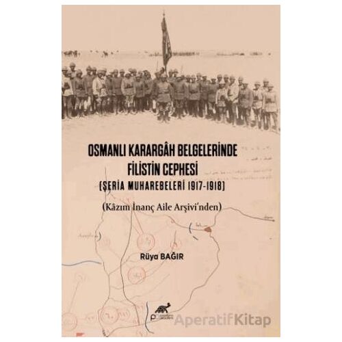 Osmanlı Karargah Belgelerinde Filistin Cephesi (Şeria Muharebeleri 1917-1918)