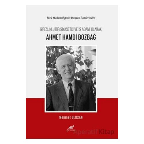 Türk Madenciliğinin Duayen İsimlerinden Giresunlu Bir Siyasetçi ve İş Adamı Olarak Ahmet Hamdi Bozba