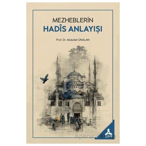 Mezheblerin Hadis Anlayışı - Abdullah Ünalan - Sonçağ Yayınları