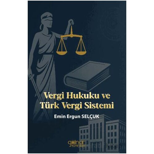 Vergi Hukuku ve Türk Vergi Sistemi - Emin Ergun Selçuk - Gülnar Yayınları