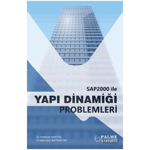 SAP2000 İle Yapı Dinamiği Problemleri - Alemdar Bayraktar - Palme Yayıncılık