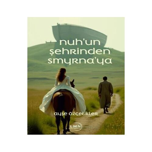 Nuhun Şehrinden Smyrnaya - Ayşe Özçelikler - Liman Yayınevi